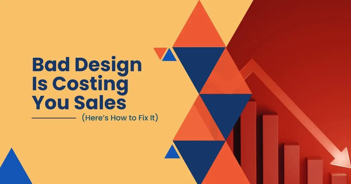 Bad Design Is Costing You Sales (Here’s How to Fix It)